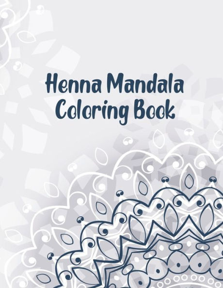Henna Mandala Coloring Book: Mandala Coloring Book. Mandala Coloring Books For Adults. 50 Story Paper Pages. 8.5 in x 11 in Cover.