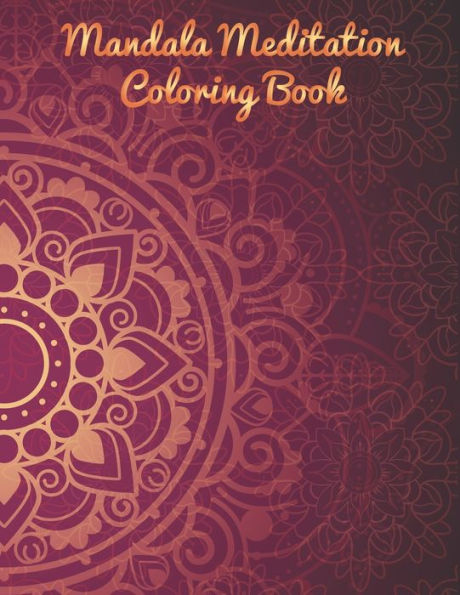 Mandala Meditation Coloring Book : Mandala Coloring Book. Mandala Coloring Books For Adults. 50 Story Paper Pages. 8.5 In X 11 In Cover.
