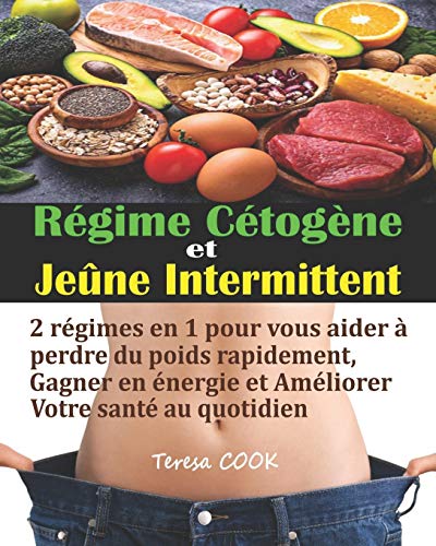 Régime Cétogene et Jeûne Intermittent: 2 régimes en 1 pour vous aider à perdre du poids rapidement, gagner en énergie et améliorer votre santé au ... un plan de repas de 28 jours (French Edition)