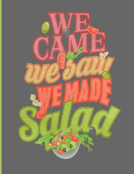 We Came We Saw We Made Salad : Simple Recipe Book 8.5 X 11 100 Pages