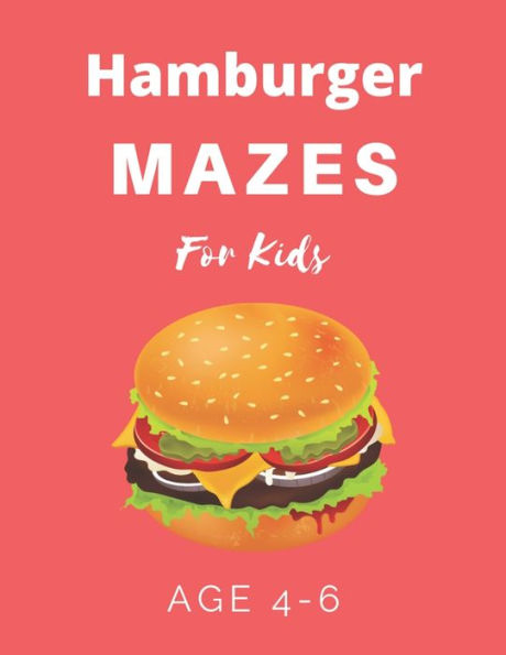 Hamburger Mazes For Kids Age 4-6: 40 Brain-bending Challenges, An Amazing Maze Activity Book for Kids, Best Maze Activity Book for Kids