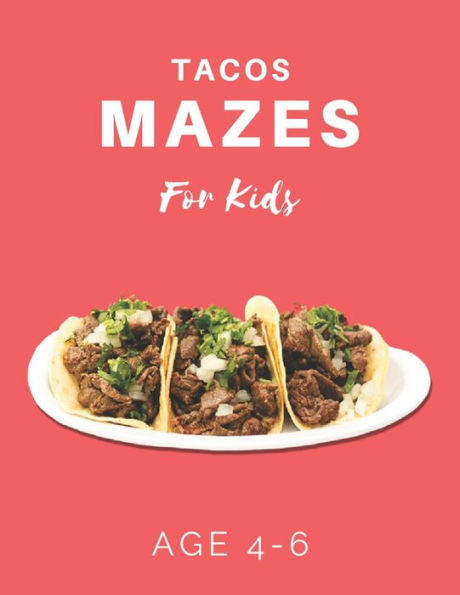 Tacos Mazes For Kids Age 4-6 : 40 Brain-Bending Challenges, An Amazing Maze Activity Book For Kids, Best Maze Activity Book For Kids