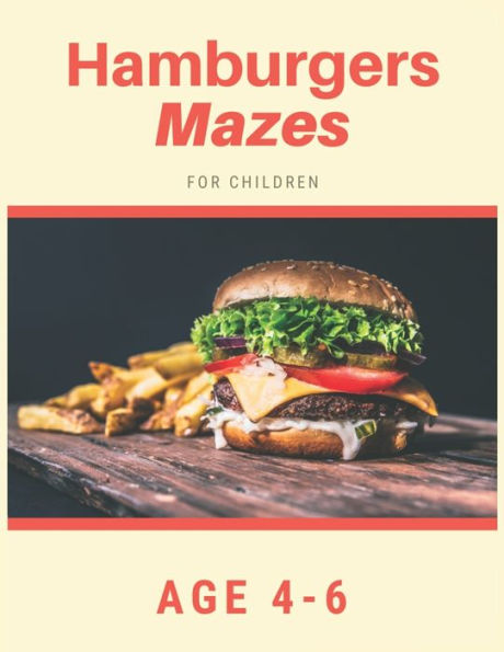 Hamburger Mazes For Children Age 4-6: Mazes book - 81 Pages, Ages 4 to 6, Patience, Focus, Attention to Detail, and Problem-Solving
