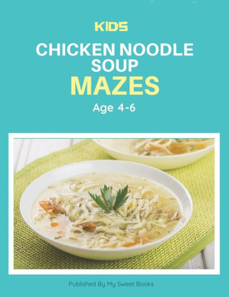 Kids Chicken Noodle Soup Mazes Age 4-6: A Maze Activity Book for Kids, Cool Egg Mazes For Kids Ages 4-6