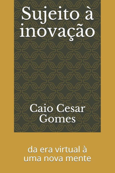 Sujeito À Inovação : Da Era Virtual À Uma Nova Mente