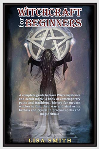 Witchcraft Fur Beginners: A Complete Guide to Learn Wicca Mysteries and Occult Magic- A Book of Contemporary Paths and Traditional History Fur Modern ... Crystals to Practice Spells and Magic Rituals