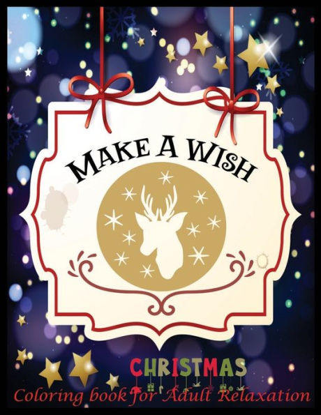 Make A Wish Christmas Coloring Book For Adult Relaxation : An Adult Coloring Book With Fun, Easy, And Relaxing Designs
