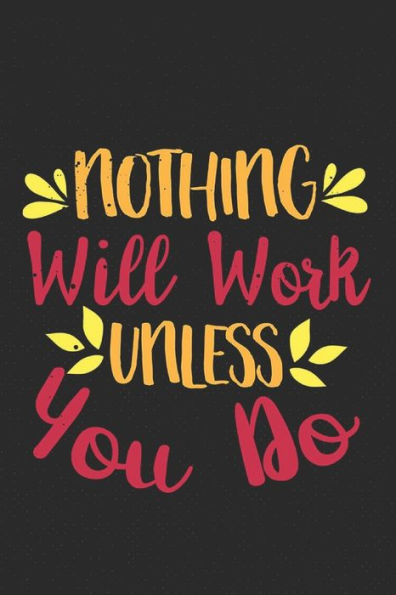 Nothing Will Work Unless You Do : Feel Good Reflection Quote For Work - Employee Co-Worker Appreciation Present Idea - Office Holiday Party Gift Exchange