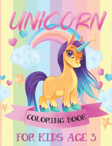 Unicorn Coloring Book Age 3 : A Collection Of Adorable Unicorn Designs For Kids Age 3