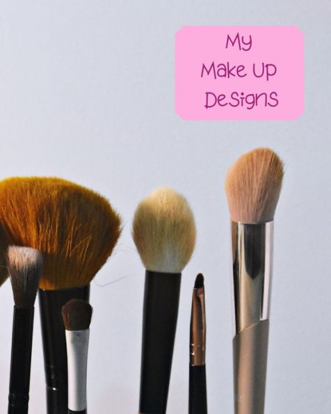 My Make Up Designs : Book Of Face Chart Templates For Make Up Artist Designers Creations. Perfect For Teens, Students & Professionals. Brushes & Pink Design