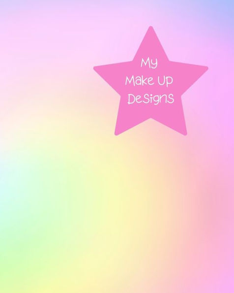 My Make Up Designs : Book Of Face Chart Templates For Make Up Artist Designers Creations. Perfect For Teens, Students & Professionals. Multi Colour Pastel Shades Design