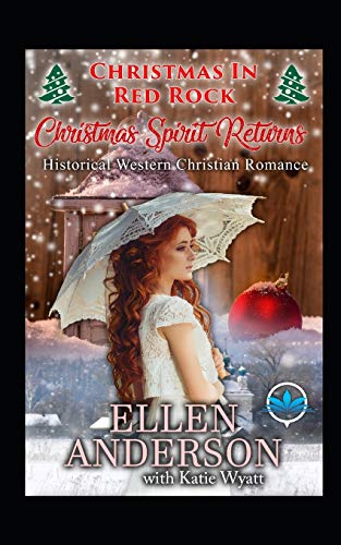 Christmas Spirit Returns: Historical Western Romance (Christmas In Red Rock Series)
