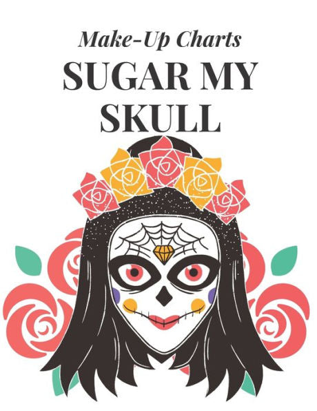 Sugar My Skull : Make-Up Charts To Design And Practice Day Of The Dead Looks