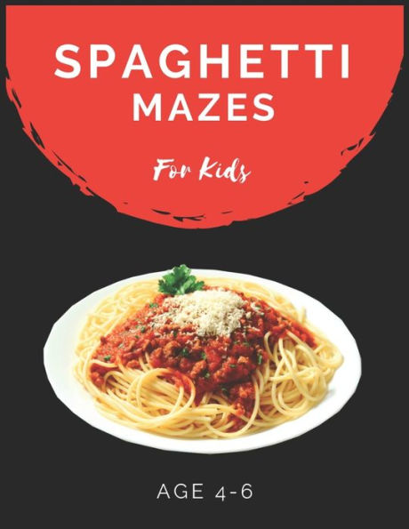 Spaghetti Mazes For Kids Age 4-6 : Maze Activity Book For Kids Age 4-6 Great For Developing Problem Solving Skills, Spatial Awareness, And Critical Thinking Skills