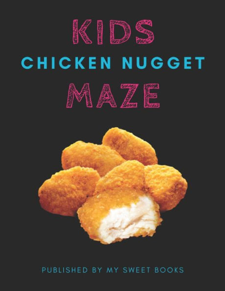 Kids Chicken Nugget Mazes: Maze Activity Book for Kids Great for Critical Thinking Skills, An Amazing Maze Activity Book for Kids