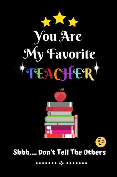 You Are My Favorite Teacher Shhh.... Don't Tell The Others : Thank You Appreciation Gratitude Gift For Teachers / Assistants / Tutors / Novelty End Of Term Present Idea