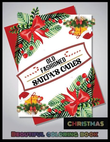 Old Fashioned Santa's Canes Christmas Beautiful Coloring Book : A Coloring Book For Adults Featuring Beautiful Winter Florals, Festive Ornaments And Relaxing Christmas Scenes