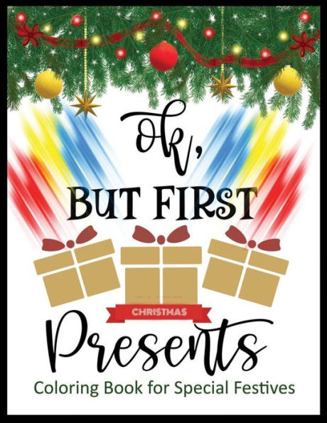 Ok But First Present Coloring Book For Special Festives : Christmas A Festive Coloring Book For Adults