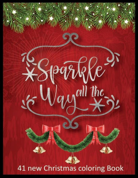 Sparkle All The Way 41 New Christmas Coloring Book : A Christmas Coloring Books With Fun Easy And Relaxing Pages Gifts For Boys Girls Kids