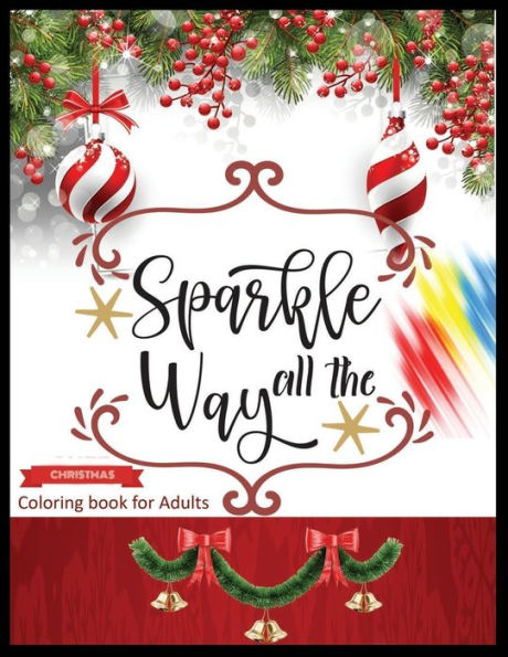 Sparkle All The Way Christmas Coloring Book For Adults: A Cute Coloring Book With Fun, Easy, And Relaxing Designs