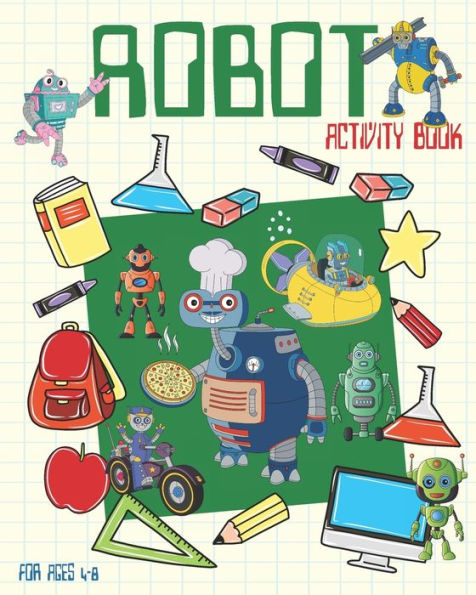 Robot Activity Book For Ages 4-8 : Robot Activity Book For Kids Ages 4-8 With Coloring Pages, Sudoku, Dot To Dots And More