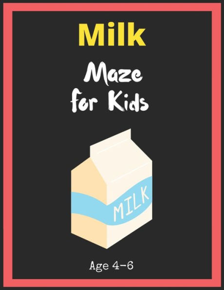 Milk Maze For Kids Age 4-6 : Maze Activity Book For Kids. Great For Developing Problem Solving Skills, Spatial Awareness, And Critical Thinking Skills, Mazes Book - 81 Pages,, Ages 4 To 6