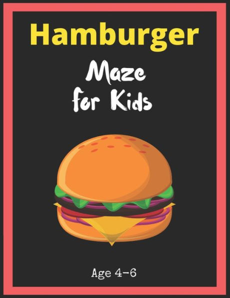 Hamburger Maze For Kids Age 4-6: Maze Activity Book for Kids. Great for Developing Problem Solving Skills, Spatial Awareness, and Critical Thinking Skills, Mazes book - 81 Pages, , Ages 4 to 6