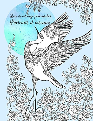 Livre de coloriage pour adultes Portraits d'oiseaux (French Edition)