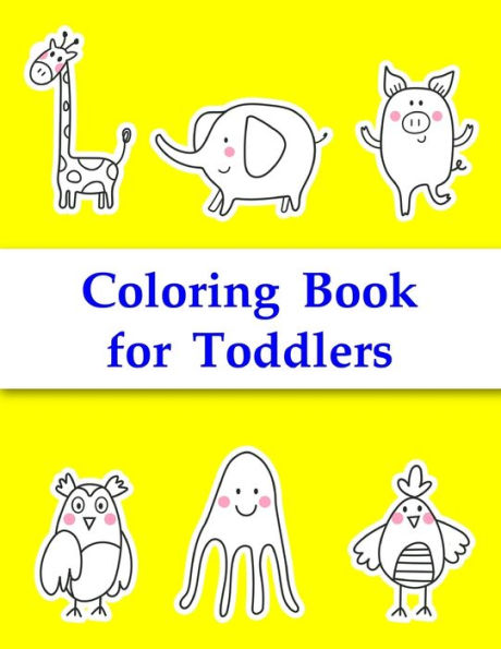 Coloring Book for Toddlers: Easy Funny Learning for First Preschools and Toddlers from Animals Images (funny art)