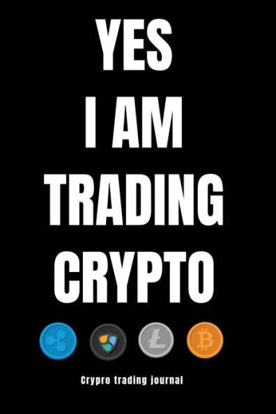 Yes I Am Trading Crypto Crypto Trading Yournal