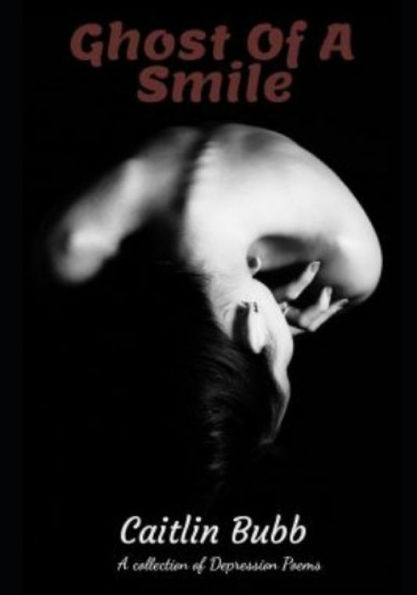 Ghost Of A Smile: Original Poems (Depression Poems)