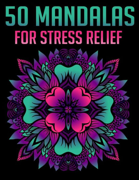 50 Mandalas For Stress Relief: Mandala Coloring Books For Adults Relaxation