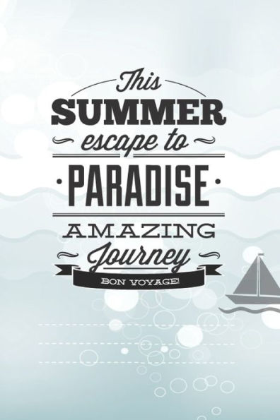 This Summer Scape To Paradise Amazing Journey Von Voyage! : Beautiful Summer Travel Quote With Boat For Chistmas/Anniversary/Birthdays 6X9