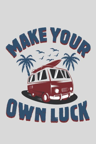 Make Your Own Luck : Perfect Notebook For People Who Love Travelling/ Gifts/Anniversary/Christmas 6X9