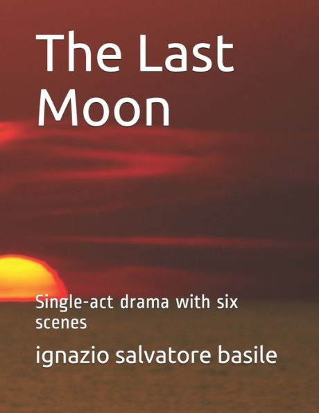 The Last Moon : Single-Act Drama With Six Scenes