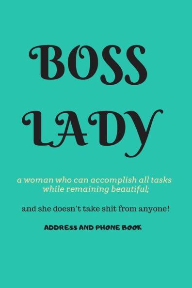 Boss Lady Address and Phone Book: for "a woman who can accomplish all tasks, while remaining beautiful, and she doesn't take shit from anyone!" ... A month by month birthday/anniversary section