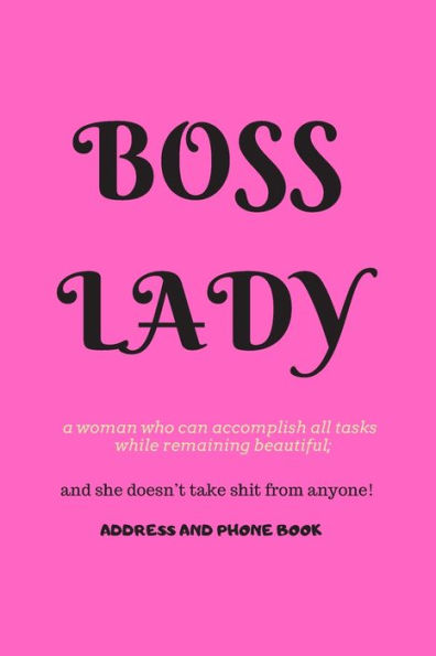 Boss Lady Address and Phone Book: for "a woman who can accomplish all tasks, while remaining beautiful, and she doesn't take shit from anyone!" ... A month by month birthday/anniversary section - 9781705354490