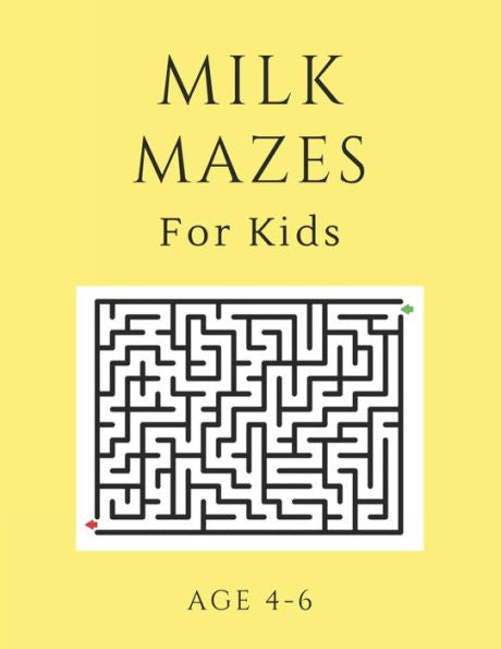 Milk Mazes For Kids Age 4-6 : 40 Brain-Bending Challenges, An Amazing Maze Activity Book For Kids, Best Maze Activity Book For Kids, Great For Developing Problem Solving Skills - 9781705405512