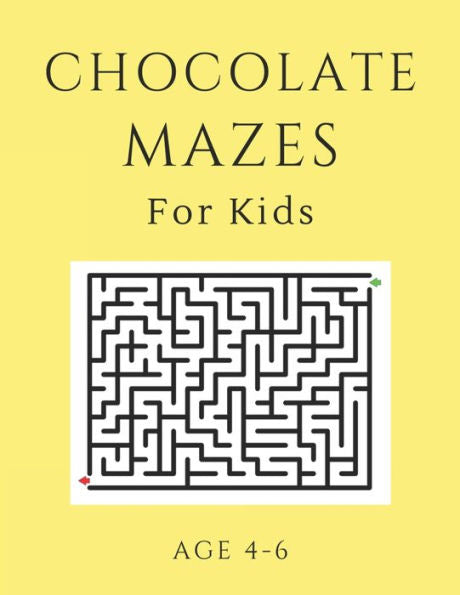 Chocolate Mazes For Kids Age 4-6: 40 Brain-bending Challenges, An Amazing Maze Activity Book for Kids, Best Maze Activity Book for Kids, Great for Developing Problem Solving Skills