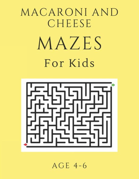 Macaroni And Cheese Mazes For Kids Age 4-6 : 40 Brain-Bending Challenges, An Amazing Maze Activity Book For Kids, Best Maze Activity Book For Kids, Great For Developing Problem Solving Skills