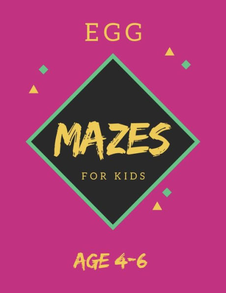Egg Mazes For Kids Age 4-6: 40 Brain-bending Challenges, An Amazing Maze Activity Book for Kids, Best Maze Activity Book for Kids, Great for Developing Problem Solving Skills - 9781705423776