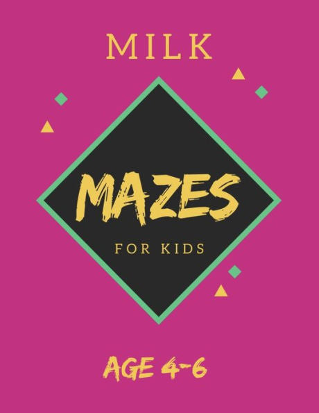 Milk Mazes For Kids Age 4-6 : 40 Brain-Bending Challenges, An Amazing Maze Activity Book For Kids, Best Maze Activity Book For Kids, Great For Developing Problem Solving Skills