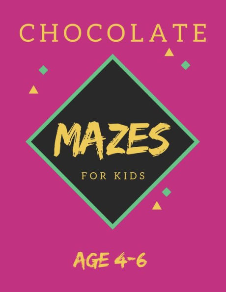 Chocolate Mazes For Kids Age 4-6: 40 Brain-bending Challenges, An Amazing Maze Activity Book for Kids, Best Maze Activity Book for Kids, Great for Developing Problem Solving Skills - 9781705423967