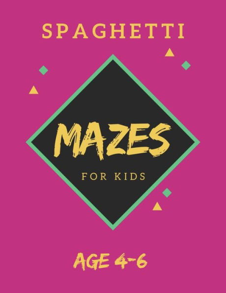 Spaghetti Mazes For Kids Age 4-6 : 40 Brain-Bending Challenges, An Amazing Maze Activity Book For Kids, Best Maze Activity Book For Kids, Great For Developing Problem Solving Skills - 9781705424889