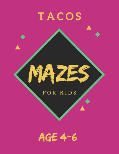 Tacos Mazes For Kids Age 4-6 : 40 Brain-Bending Challenges, An Amazing Maze Activity Book For Kids, Best Maze Activity Book For Kids, Great For Developing Problem Solving Skills - 9781705424919