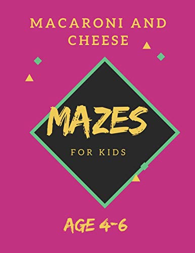 Macaroni and Cheese Mazes For Kids Age 4-6: 40 Brain-bending Challenges, An Amazing Maze Activity Book for Kids, Best Maze Activity Book for Kids, Great for Developing Problem Solving Skills