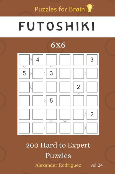 Puzzles For Brain - Futoshiki 200 Hard To Expert Puzzles 6X6 Vol.24