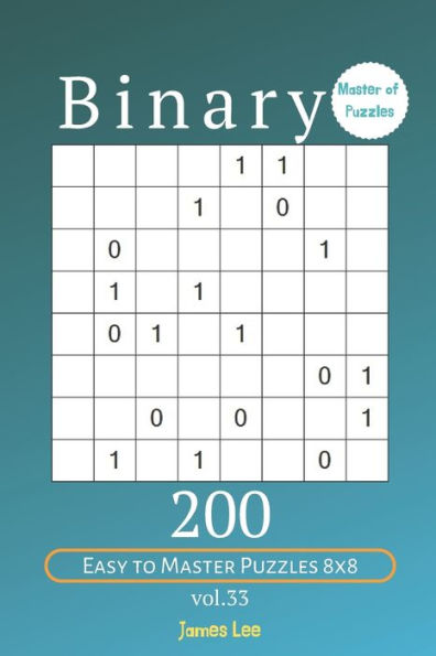 Master Of Puzzles - Binary 200 Easy To Master Puzzles 8X8 Vol. 33