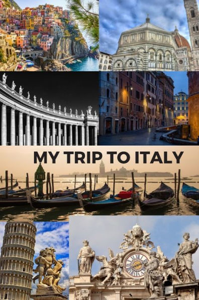 My Trip To Italy : Cinque Terra, Florence, St Peter's Basilica, Rome, Venice, Pisa & The Vatican / 6X9 Inch Format / 16 Trip Itineraries / 103 Pages