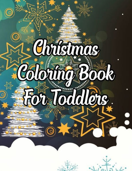Christmas Coloring Book For Toddlers: Christmas Coloring Book For Toddlers, Christmas Coloring Book. 50 Story Paper Pages. 8.5 in x 11 in Cover. - 9781705472422